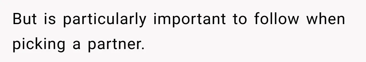 But is particularly important to follow when picking a partner.