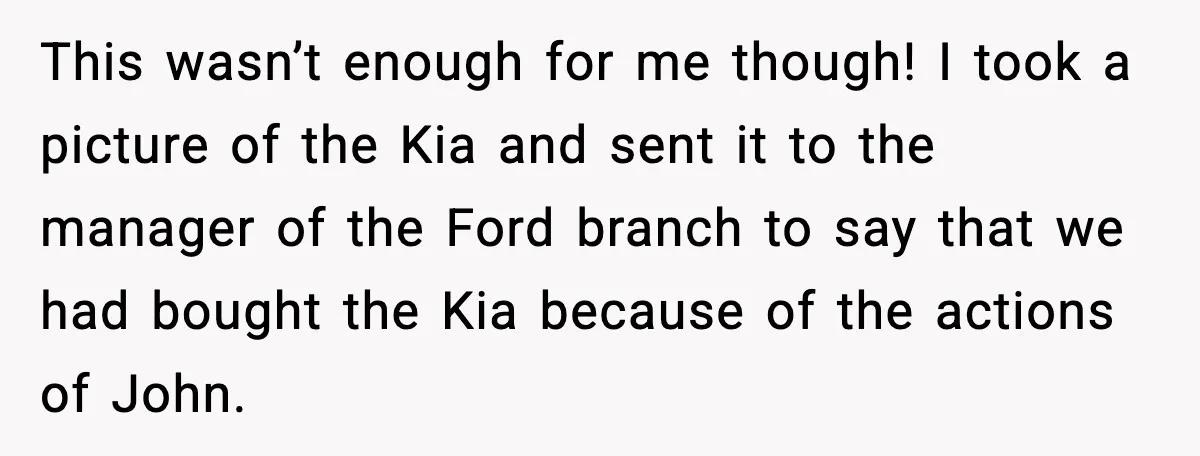 This wasn’t enough for me though! I took a picture of the Kia and sent it to the manager of the Ford branch to say that we had bought the...