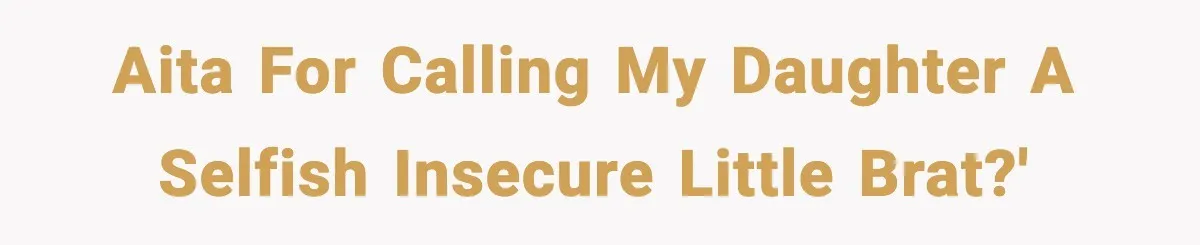 Mom Calls Her Teen a “Selfish Brat” After She Dumps Dinner in the Trash AITA for calling my daughter a selfish insecure little brat?'
