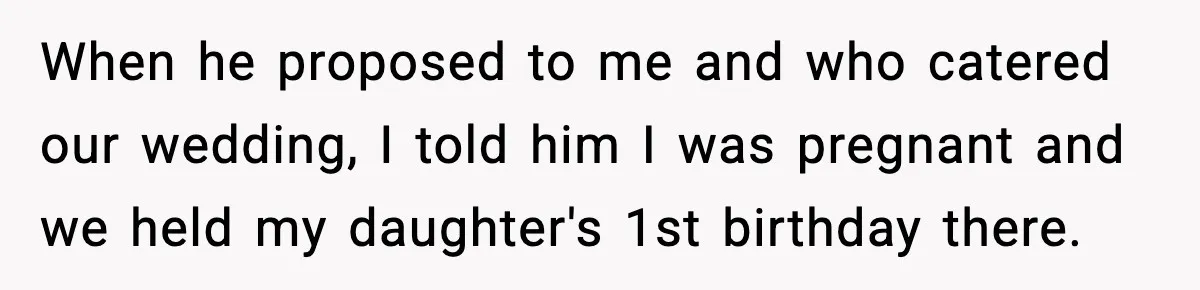 Mom Calls Her Teen a “Selfish Brat” After She Dumps Dinner in the Trash When he proposed to me and who catered our wedding, I told him I was pregnant and we held my daughter's 1st birthday there.