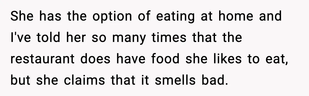 Mom Calls Her Teen a “Selfish Brat” After She Dumps Dinner in the Trash She has the option of eating at home and I've told her so many times that the restaurant does have food she likes to eat, but she claims that it...