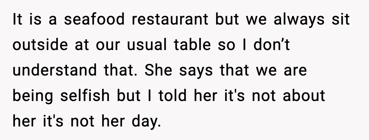 Mom Calls Her Teen a “Selfish Brat” After She Dumps Dinner in the Trash It is a seafood restaurant but we always sit outside at our usual table so I don’t understand that. She says that we are being selfish but I told her...