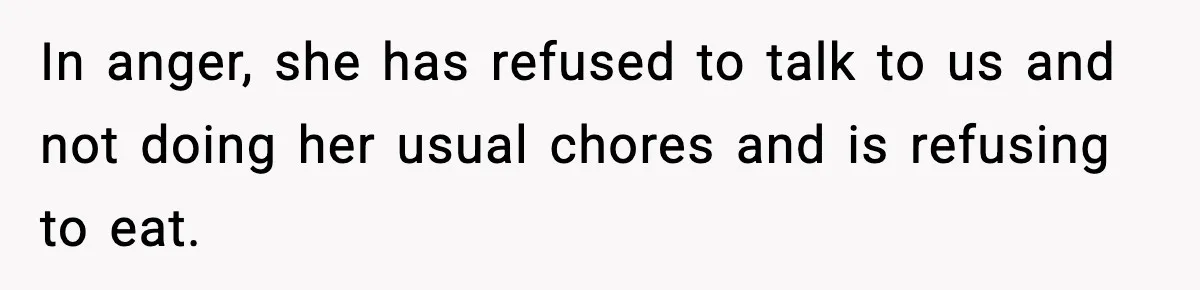 Mom Calls Her Teen a “Selfish Brat” After She Dumps Dinner in the Trash In anger, she has refused to talk to us and not doing her usual chores and is refusing to eat.