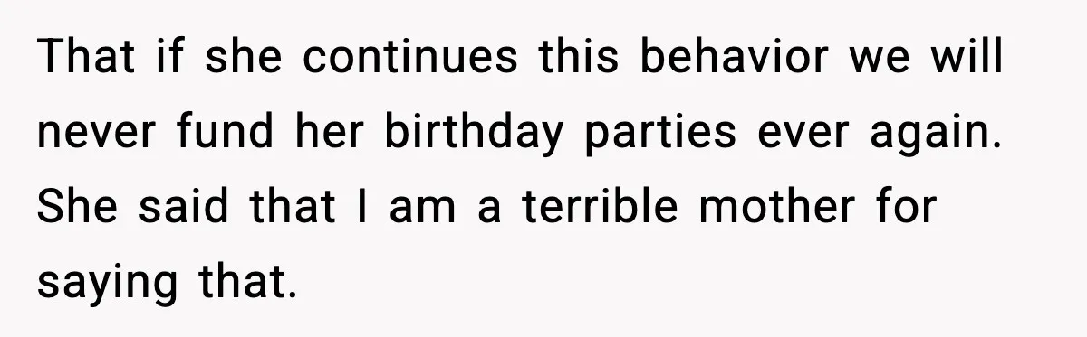 Mom Calls Her Teen a “Selfish Brat” After She Dumps Dinner in the Trash That if she continues this behavior we will never fund her birthday parties ever again. She said that I am a terrible mother for saying that.