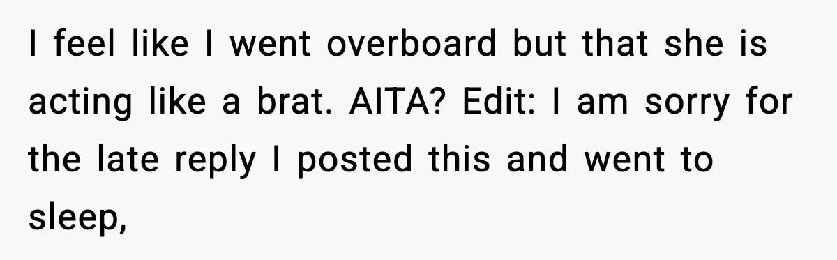 Mom Calls Her Teen a “Selfish Brat” After She Dumps Dinner in the Trash I feel like I went overboard but that she is acting like a brat. AITA? Edit: I am sorry for the late reply I posted this and went to sleep,