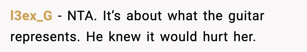 l3ex_G - NTA. It’s about what the guitar represents. He knew it would hurt her.