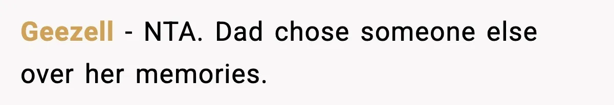 Geezell - NTA. Dad chose someone else over her memories.