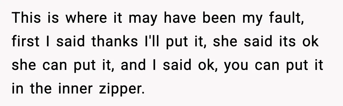 This is where it may have been my fault, first I said thanks I'll put it, she said its ok she can put it, and I said ok, you can...