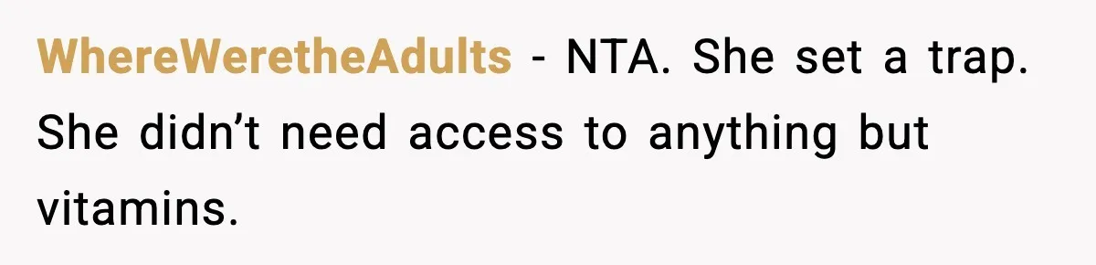 WhereWeretheAdults - NTA. She set a trap. She didn’t need access to anything but vitamins.