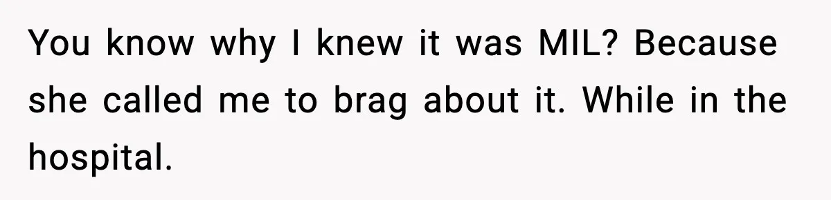 You know why I knew it was MIL? Because she called me to brag about it. While in the hospital.