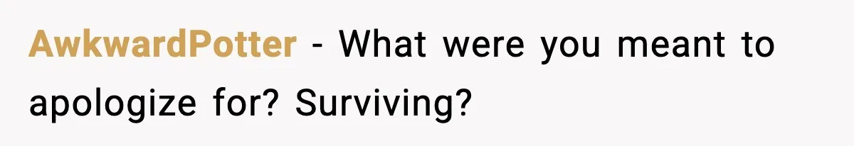 AwkwardPotter - What were you meant to apologize for? Surviving?