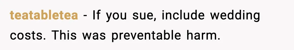 teatabletea - If you sue, include wedding costs. This was preventable harm.