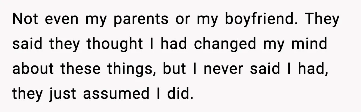 Woman Refuses to Host Friends for Two Weeks and Won’t Pay for Their Hotel Not even my parents or my boyfriend. They said they thought I had changed my mind about these things, but I never said I had, they just assumed I did.