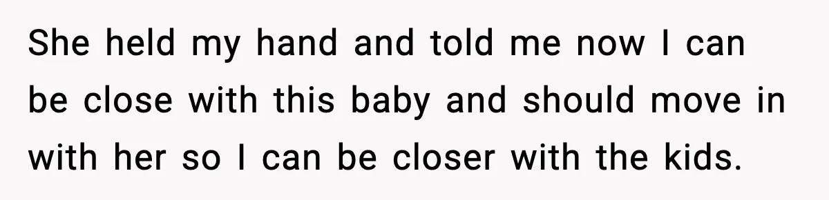 Teen Refuses to Babysit After Sister Announces Seventh Pregnancy She held my hand and told me now I can be close with this baby and should move in with her so I can be closer with the kids.