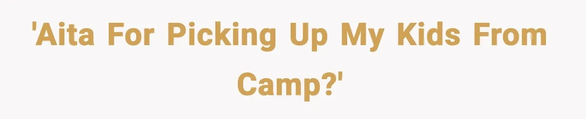 Husband Says “It’s Your Job,” Then Gets Mad When She Handles It 'AITA for picking up my kids from camp?'