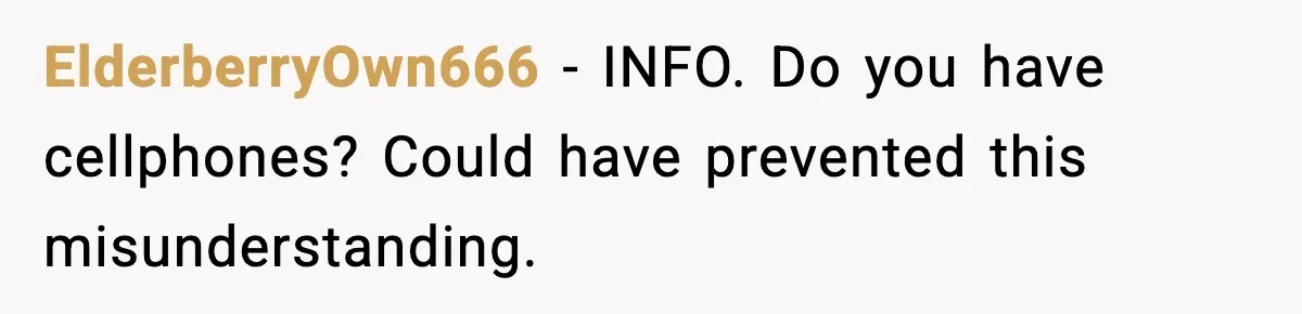 Husband Says “It’s Your Job,” Then Gets Mad When She Handles It ElderberryOwn666 - INFO. Do you have cellphones? Could have prevented this misunderstanding.