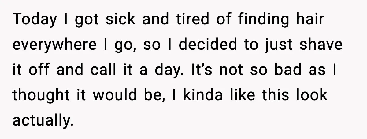 Woman Battling Cancer Faces Cruel Jokes From MIL About Her Hair Today I got sick and tired of finding hair everywhere I go, so I decided to just shave it off and call it a day. It’s not so bad as...