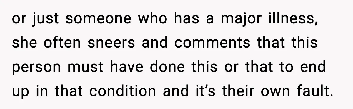 Woman Battling Cancer Faces Cruel Jokes From MIL About Her Hair or just someone who has a major illness, she often sneers and comments that this person must have done this or that to end up in that condition and it’s...