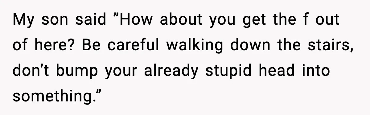 Woman Battling Cancer Faces Cruel Jokes From MIL About Her Hair My son said ”How about you get the f out of here? Be careful walking down the stairs, don’t bump your already stupid head into something.”