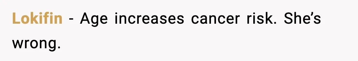 Woman Battling Cancer Faces Cruel Jokes From MIL About Her Hair Lokifin - Age increases cancer risk. She’s wrong.