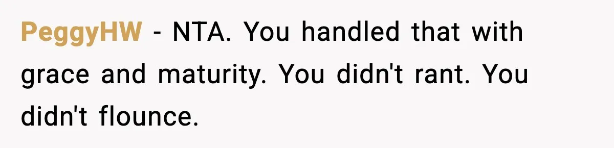PeggyHW − NTA. You handled that with grace and maturity. You didn't rant. You didn't flounce.