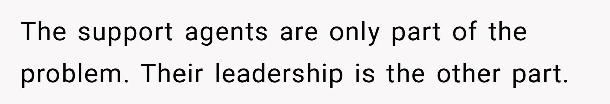 The support agents are only part of the problem. Their leadership is the other part.