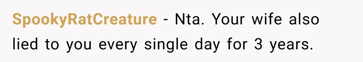SpookyRatCreature − Nta. Your wife also lied to you every single day for 3 years.