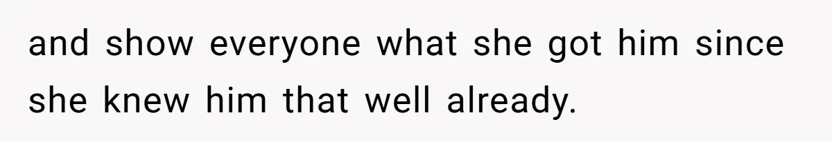 Woman Bans Her Mother From Wedding Unless She Apologizes After Giving Fiancé A Humiliating “Joke” Gift and show everyone what she got him since she knew him that well already.