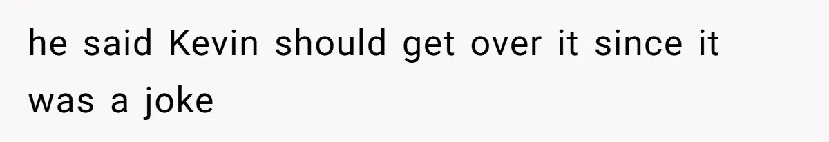 Woman Bans Her Mother From Wedding Unless She Apologizes After Giving Fiancé A Humiliating “Joke” Gift he said Kevin should get over it since it was a joke