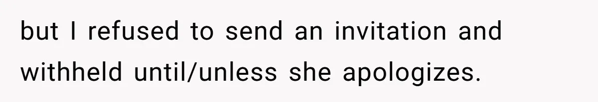 Woman Bans Her Mother From Wedding Unless She Apologizes After Giving Fiancé A Humiliating “Joke” Gift but I refused to send an invitation and withheld until/unless she apologizes.