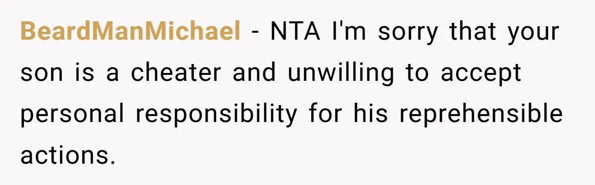 BeardManMichael − NTA I'm sorry that your son is a cheater and unwilling to accept personal responsibility for his reprehensible actions.