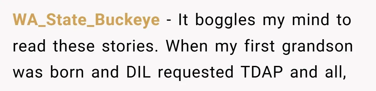 WA_State_Buckeye − It boggles my mind to read these stories. When my first grandson was born and DIL requested TDAP and all,