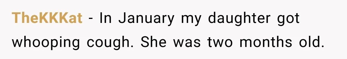 TheKKKat − In January my daughter got whooping cough. She was two months old.