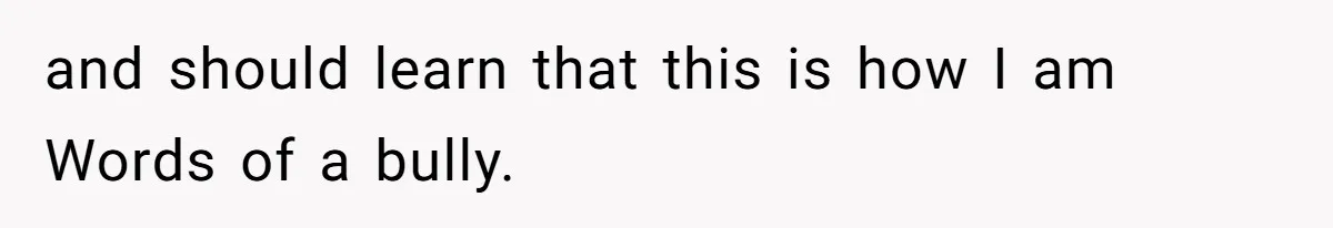 Woman Bans Her Mother From Wedding Unless She Apologizes After Giving Fiancé A Humiliating “Joke” Gift and should learn that this is how I am Words of a bully.
