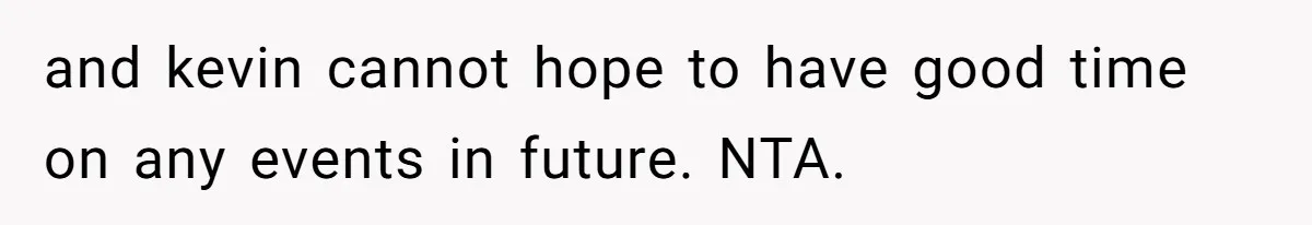 Woman Bans Her Mother From Wedding Unless She Apologizes After Giving Fiancé A Humiliating “Joke” Gift and kevin cannot hope to have good time on any events in future. NTA.