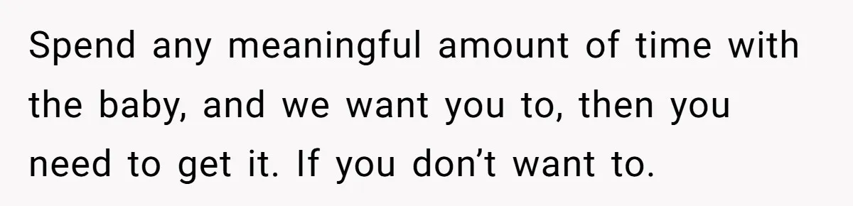 Spend any meaningful amount of time with the baby, and we want you to, then you need to get it. If you don’t want to.