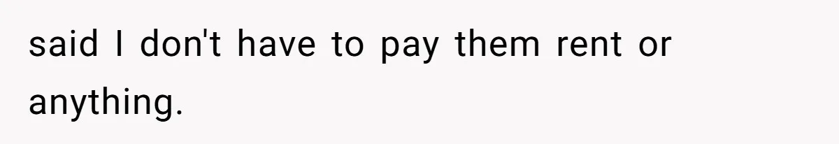 Teen Refuses To Move Back In With Parents After They Pushed Him Out At 18 said I don't have to pay them rent or anything.