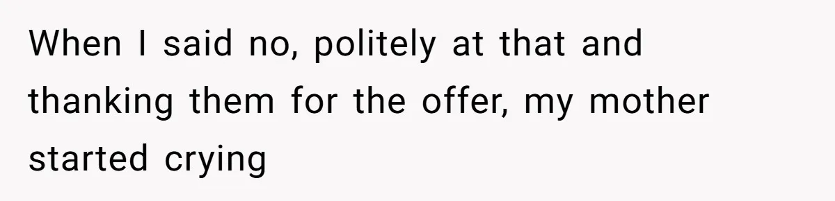 Teen Refuses To Move Back In With Parents After They Pushed Him Out At 18 When I said no, politely at that and thanking them for the offer, my mother started crying