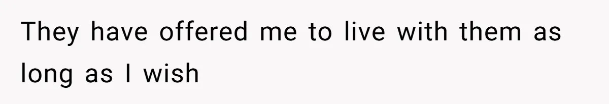 Teen Refuses To Move Back In With Parents After They Pushed Him Out At 18 They have offered me to live with them as long as I wish