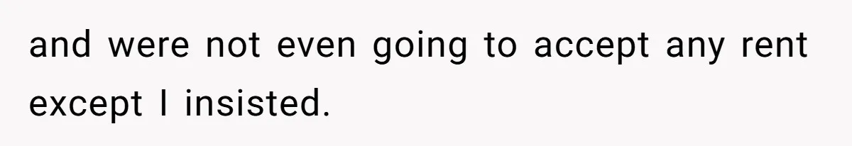 Teen Refuses To Move Back In With Parents After They Pushed Him Out At 18 and were not even going to accept any rent except I insisted.
