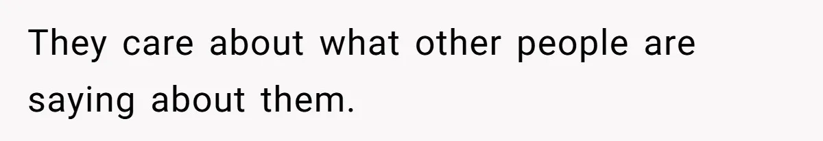 Teen Refuses To Move Back In With Parents After They Pushed Him Out At 18 They care about what other people are saying about them.
