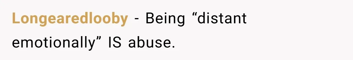 Teen Refuses To Move Back In With Parents After They Pushed Him Out At 18 Longearedlooby − Being “distant emotionally” IS abuse.