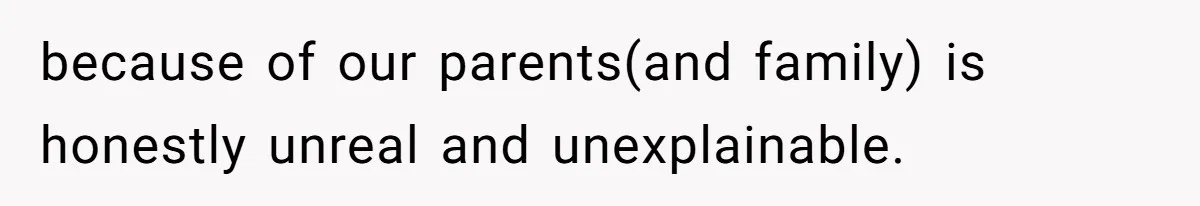 Teen Refuses To Move Back In With Parents After They Pushed Him Out At 18 because of our parents(and family) is honestly unreal and unexplainable.