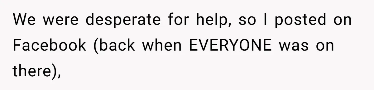 Teen Refuses To Move Back In With Parents After They Pushed Him Out At 18 We were desperate for help, so I posted on Facebook (back when EVERYONE was on there),