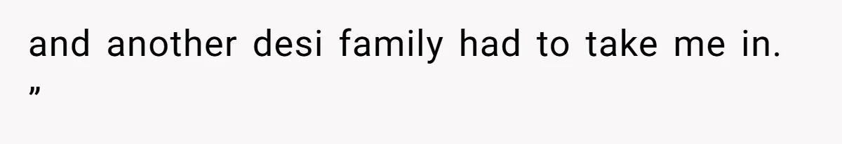 Teen Refuses To Move Back In With Parents After They Pushed Him Out At 18 and another desi family had to take me in. ”
