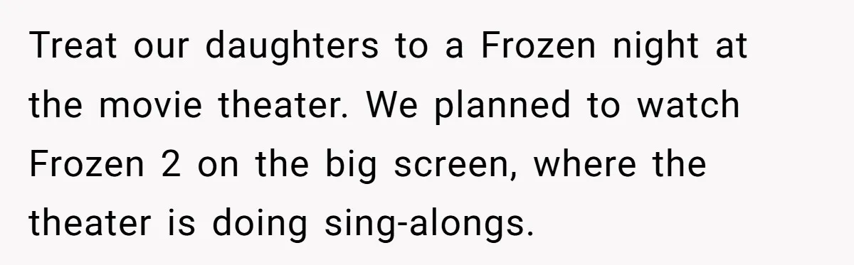 Treat our daughters to a Frozen night at the movie theater. We planned to watch Frozen 2 on the big screen, where the theater is doing sing-alongs.