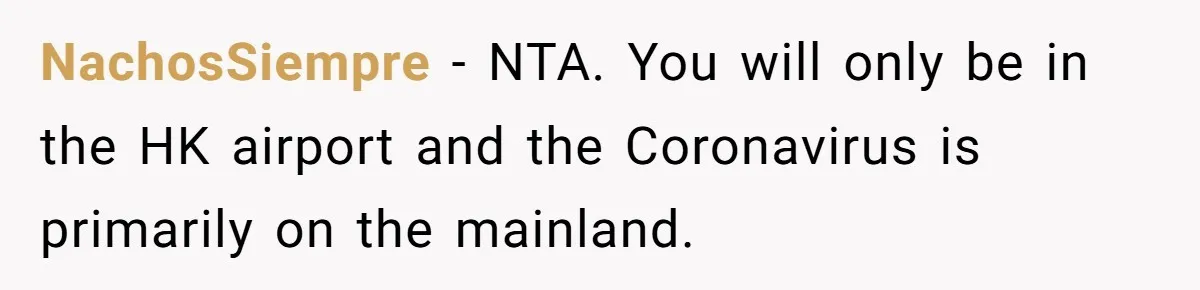 NachosSiempre − NTA. You will only be in the HK airport and the Coronavirus is primarily on the mainland.