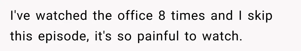 Executor Refuses To Release Grandma’s College Fund To Niece After She Fails To Meet GPA Requirement I've watched the office 8 times and I skip this episode, it's so painful to watch.