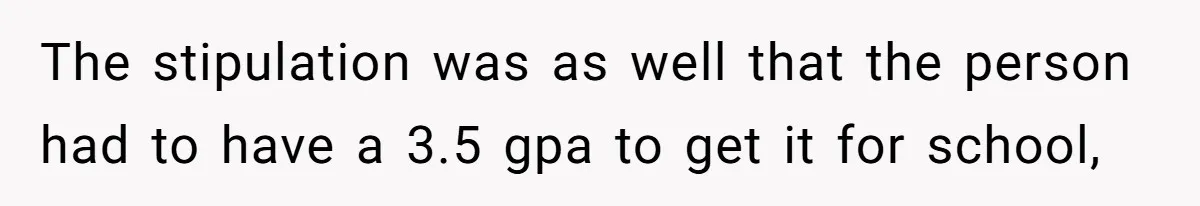 Executor Refuses To Release Grandma’s College Fund To Niece After She Fails To Meet GPA Requirement The stipulation was as well that the person had to have a 3.5 gpa to get it for school,