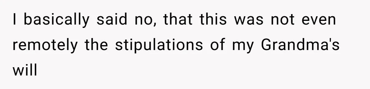 Executor Refuses To Release Grandma’s College Fund To Niece After She Fails To Meet GPA Requirement I basically said no, that this was not even remotely the stipulations of my Grandma's will